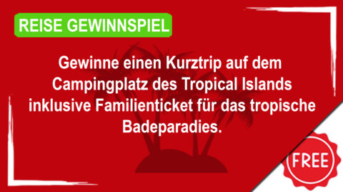 Gewinne einen Kurztrip auf dem Campingplatz des Tropical Islands inklusive Familienticket für das tropische Badeparadies