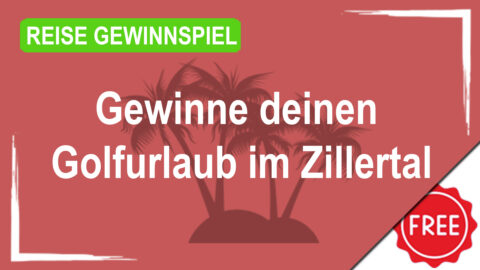 Gewinne deinen Golfurlaub im Zillertal